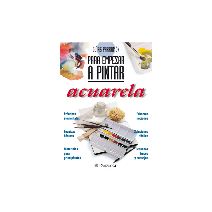 ACUARELA, GUIAS PARRAMON PARA EMPEZAR A PINTAR