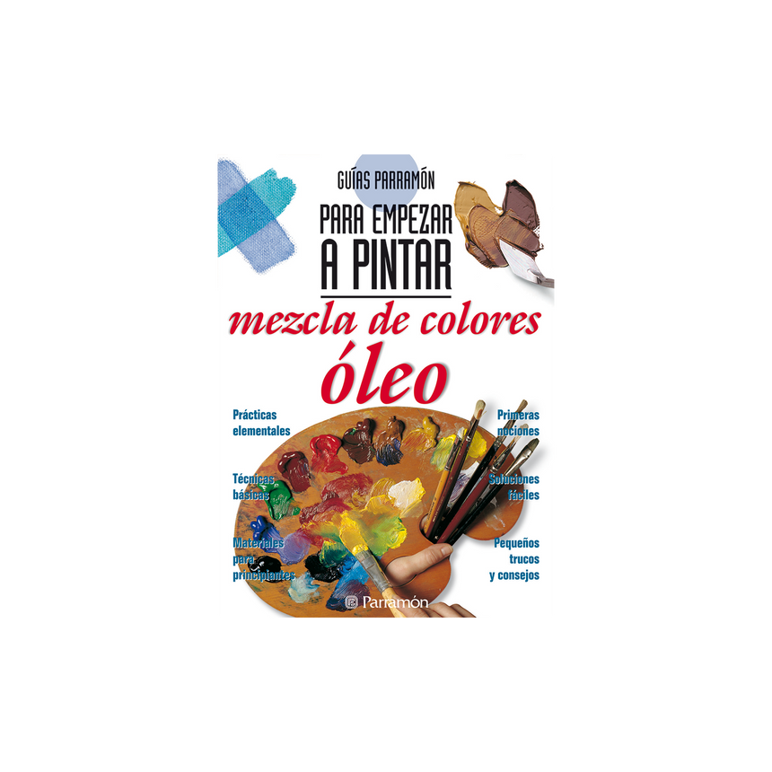 MEZCLA DE COLORES:OLEO, GUIAS PARRAMON PARA EMPEZAR A PINTAR