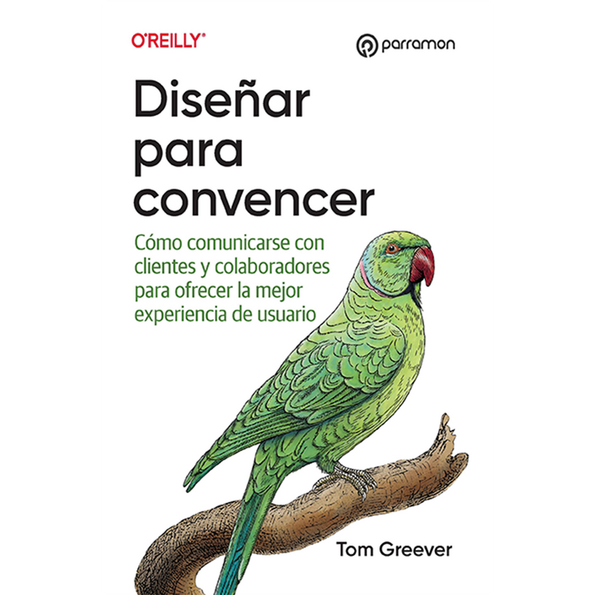 DISEÑAR PARA CONVENCER. Principios y estrategias para presentar ideas y ganar aliados.